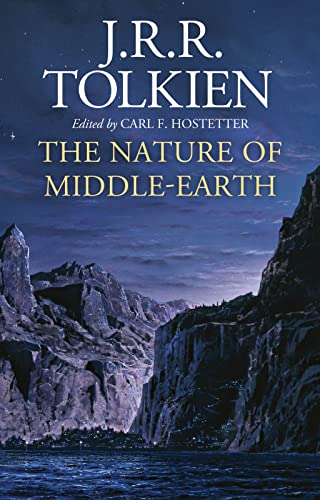The Nature Of Middle-Earth: Late Writings on the Lands, Inhabitants, and Metaphysics of Middle-Earth von William Morrow